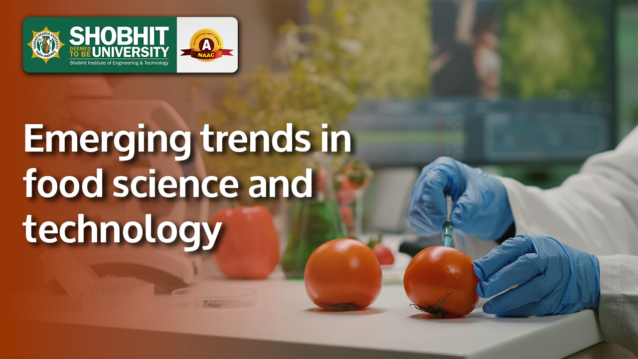Emerging Trends in Food Science and Technology: Shaping the Future of What We Eat